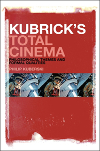 Kubrick's Total Cinema: Philosophical Themes and Formal Qualities