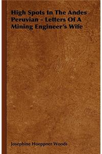 High Spots In The Andes Peruvian - Letters Of A Mining Engineer's Wife