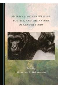 American Women Writers, Poetics, and the Nature of Gender Study