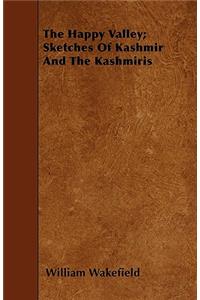 Happy Valley; Sketches of Kashmir and the Kashmiris
