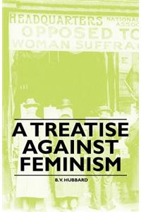 A Treatise against Feminism