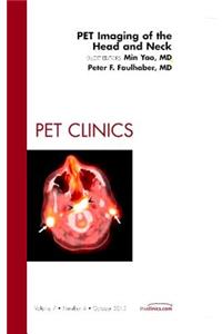 Pet Imaging of the Head and Neck, an Issue of Pet Clinics