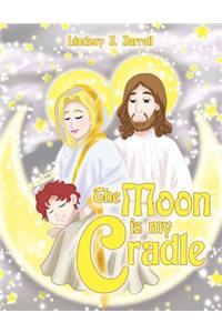 The Moon Is My Cradle