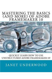 Mastering the Basics (and more) of Adobe FrameMaker 10
