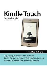 Kindle Touch Survival Guide: Step-By-Step User Guide for Kindle Touch: Getting Started, Downloading Free Ebooks, Subscribing to Periodicals, Buying Apps, and Surfing the Web (Mobi Manuals)