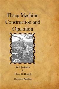 Flying Machine Construction and Operation