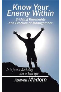 Know Your Enemy Within Bridging Knowledge and Practice of Management