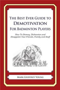 Best Ever Guide to Demotivation for Badminton Players