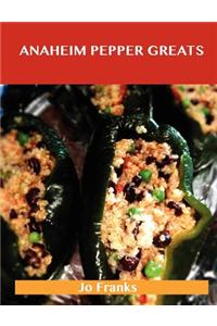 Anaheim Pepper Greats: Delicious Anaheim Pepper Recipes, the Top 77 Anaheim Pepper Recipes