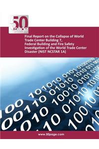 Final Report on the Collapse of World Trade Center Building 7, Federal Building and Fire Safety Investigation of the World Trade Center Disaster (NIST NCSTAR 1A)