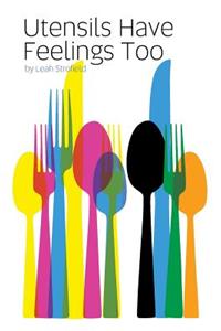 Utensils Have Feelings Too