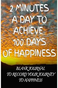 2 Minutes a Day to Achieve 100 Days of Happiness Journal