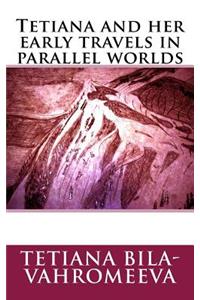 Tetiana and her early travels in parallel worlds