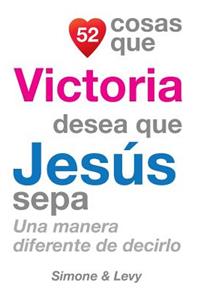 52 Cosas Que Victoria Desea Que Jesús Sepa
