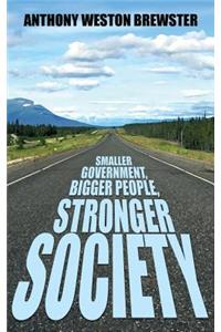 Smaller Government, Bigger People, Stronger Society