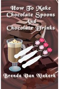 How To Make Chocolate Spoons And Chocolate Drinks