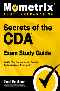 Secrets of the CDA Exam Study Guide: DANB Test Review for the Certified Dental Assistant Examination