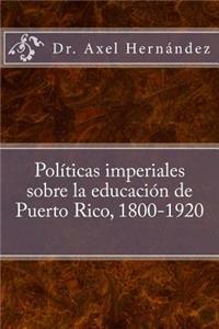 Políticas imperiales sobre la educación de Puerto Rico, 1800-1920