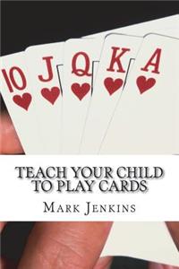 Teach Your Child to Play Cards