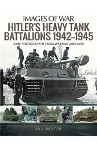Hitler's Heavy Tiger Tank Battalions 1942-1945