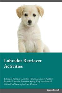 Labrador Retriever Activities Labrador Retriever Activities (Tricks, Games & Agility) Includes: Labrador Retriever Agility, Easy to Advanced Tricks, Fun Games, Plus New Content