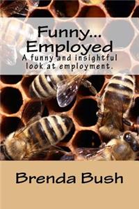 Funny...Employed