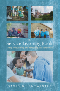 Service Learning Book: Getting Ready, Serving Well, and Coming Back Transformed