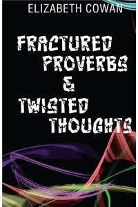 Fractured Proverbs & Twisted Thoughts