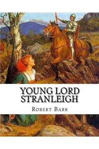 Young Lord Stranleigh, By Robert Barr A NOVEL