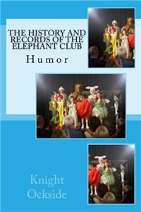 The History and Records of the Elephant Club: Humor