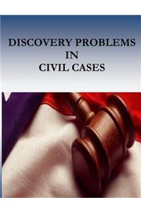 Discovery Problems in Civil Cases