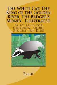 White Cat, The King of the Golden River, The Badger's Money, Illustrated