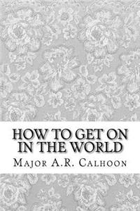How to Get on in the World