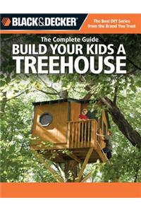 Build Your Kids a Treehouse (Black & Decker): The Complete Guide