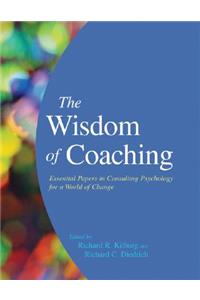 The Wisdom of Coaching: Essential Papers in Consulting Psychology for a World of Change