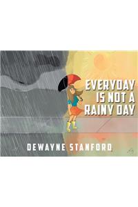 Everyday Is Not a Rainy Day