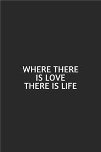 Where There Is Love There Is Life