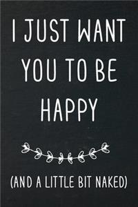 I just want you to be happy (and a little bit naked)