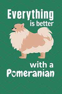 Everything is better with a Pomeranian: For Pomeranian Dog Fans