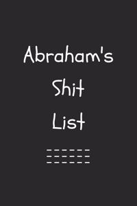 Abraham's Shit List. Funny Lined Notebook to Write In/Gift For Dad/Uncle/Date/Boyfriend/Husband/Friend/For anyone Named Abraham
