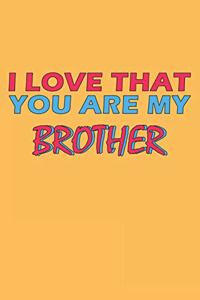 I Love That You Are My Brother