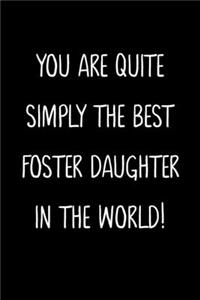 You Are Quite Simply The Best Foster Daughter In The World!