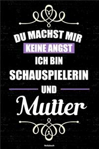 Du machst mir keine Angst ich bin Schauspielerin und Mutter Notizbuch