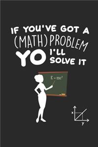 If you've got a (Math) Problem YO I'll solve it: Mathe-Problemlöser Humor Mathelehrer Notizbuch liniert DIN A5 - 120 Seiten für Notizen, Zeichnungen, Formeln - Organizer Schreibheft Planer Tagebuch