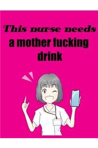 This Nurse Needs a Mother Fucking drink