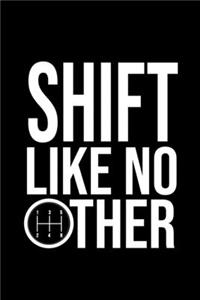 Shift like no Other