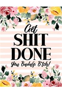 Get Shit Done, You Badass B*tch!