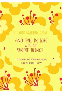 Let your gratitude grow and fall in love with the simple things. Gratitude journal for a BEAUTIFUL Lady.
