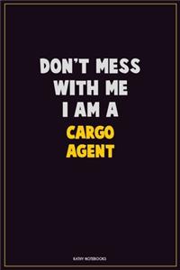 Don't Mess With Me, I Am A Cargo Agent