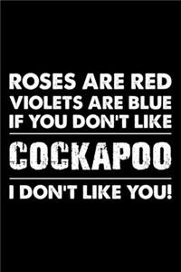 Roses are Red Violets are Blue If You Don't Like Cockapoo I Don't Like You